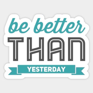 Be better than yesterday motivational quotes on apparel Sticker